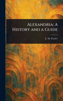 Alexandria|E. M. (Edward Morgan) Forster