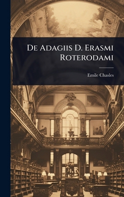 De Adagiis D. Erasmi Roterodami|Emile Chasles
