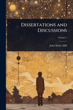 Dissertations and Discussions|John Stuart Mill