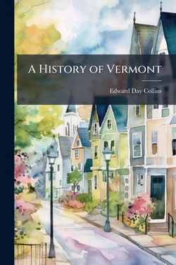 A History of Vermont|Edward Day Collins