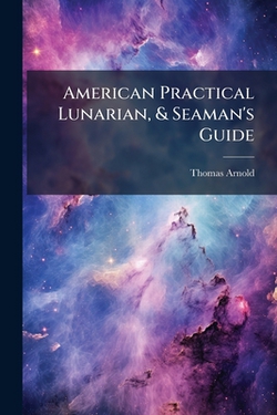 American Practical Lunarian, & Seaman's Guide|Thomas Arnold