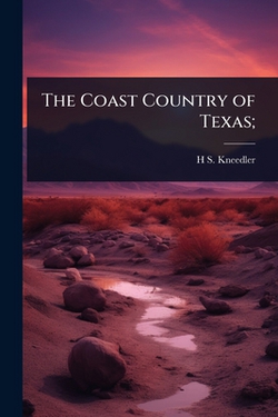 The Coast Country of Texas|H. S. Kneedler