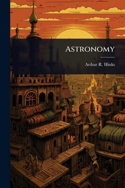 Astronomy|Arthur R. 1873-1945 Hinks