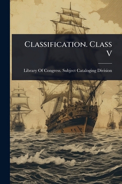 Classification. Class V|Library of Congress Subject Catalogi