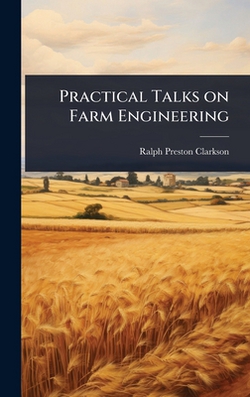 Practical Talks on Farm Engineering|Ralph Preston Clarkson