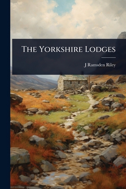 The Yorkshire Lodges|J. Ramsden Riley