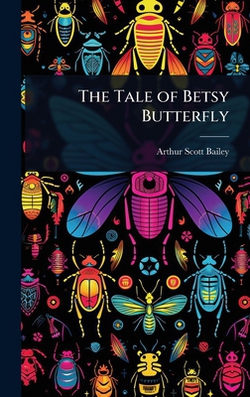The Tale of Betsy Butterfly|Arthur Scott Bailey