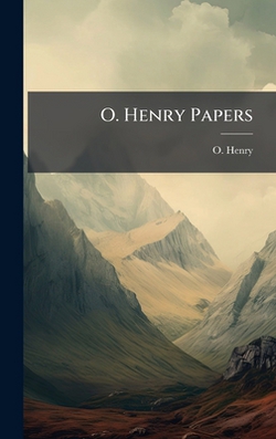 O. Henry Papers|O. Henry 1862-1910