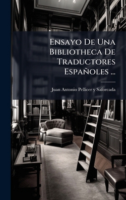 Ensayo De Una Bibliotheca De Traductores Españoles ...|Juan Antonio Pellicer Y Saforcada