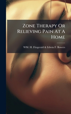 Zone Therapy Or Relieving Pain At A Home|Wm H Fitzgerald & Edwin F Bowers