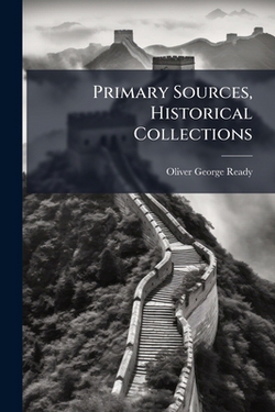 Primary Sources, Historical Collections|Oliver George Ready