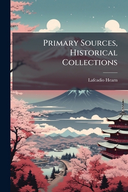 Primary Sources, Historical Collections|Lafcadio Hearn