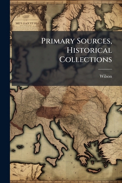 Primary Sources, Historical Collections|Wilson