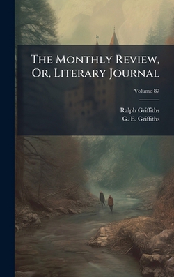 The Monthly Review, Or, Literary Journal|Ralph Griffiths