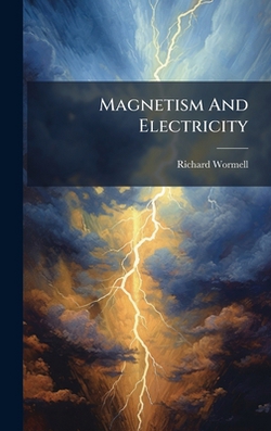 Magnetism And Electricity|Richard Wormell