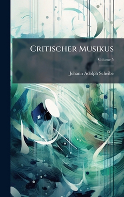 Critischer Musikus|Johann Adolph Scheibe