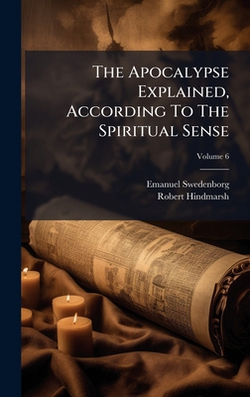 The Apocalypse Explained, According To The Spiritual Sense|Emanuel Swedenborg