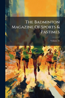 The Badminton Magazine Of Sports & Pastimes|Anonymous