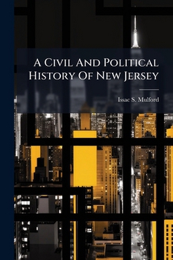 A Civil And Political History Of New Jersey|Issac S. Mulford