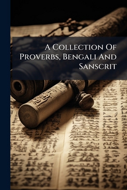 A Collection Of Proverbs, Bengali And Sanscrit|Anonymous