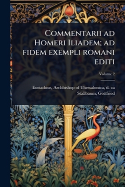 Commentarii ad Homeri Iliadem|Archbishop Of Thessalonic Eustathius