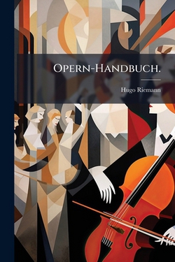 Opern-Handbuch.|Hugo Riemann
