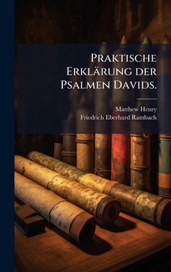 Praktische Erklärung der Psalmen Davids.|Matthew Henry