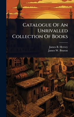 Catalogue Of An Unrivalled Collection Of Books|James B. Hervey