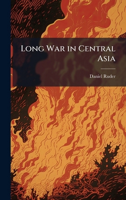 Long War in Central Asia|Daniel Ruder