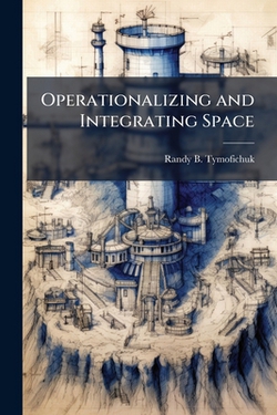 Operationalizing and Integrating Space|Randy B. Tymofichuk