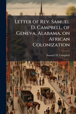 Letter of Rev. Samuel D. Campbell, of Geneva, Alabama, on African Colonization|Samuel D. Campbell