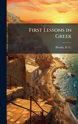 First Lessons in Greek|N. C. (Nathan Covington) 180 Brooks