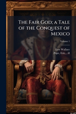 The Fair God|Lew 1827-1905 Wallace