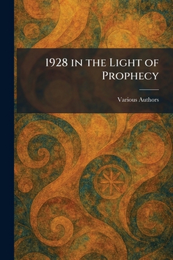 1928 in the Light of Prophecy|P O Box 2580 Los Angeles