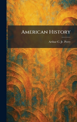 American History|Arthur C. Perry, Jr.