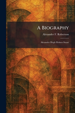 A Biography|Alexander F. Robertson