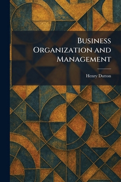 Business Organization and Management|Henry Dutton