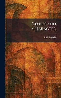 Genius and Character|Emil Ludwig