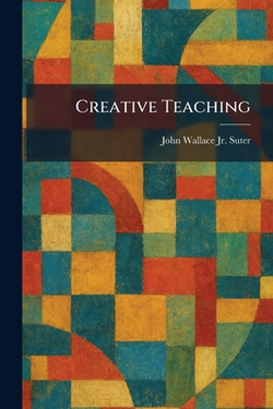Creative Teaching|Jr. John Wallace Suter