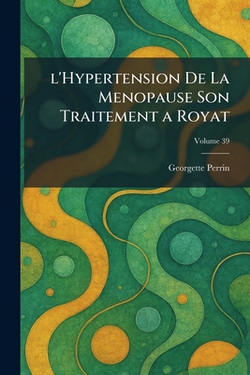 l'Hypertension De La Menopause Son Traitement a Royat|Georgette Perrin