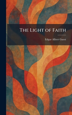 The Light of Faith|Edgar Albert Guest