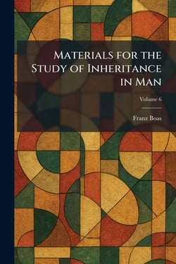 Materials for the Study of Inheritance in Man|Franz Boas