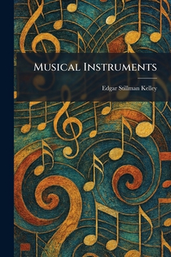 Musical Instruments|Edgar Stillman Kelley