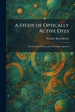 A Study of Optically Active Dyes|Wallace Reed Brode