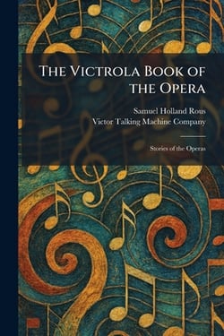 The Victrola Book of the Opera|Samuel Holland Rous