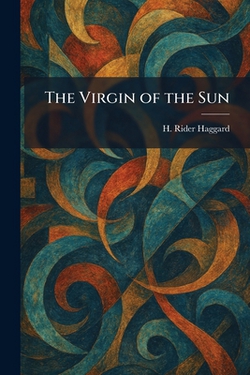 The Virgin of the Sun|H. Rider Haggard