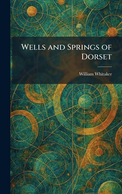 Wells and Springs of Dorset|William Whitaker