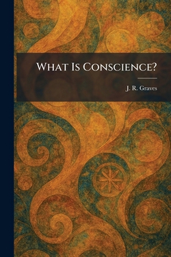 What Is Conscience?|J. R. Graves