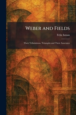 Weber and Fields|Felix Isman