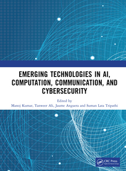 Emerging Technologies in Ai, Computation, Communication, and Cybersecurity|Manoj Kumar